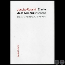 EL ARTE DE LA SOMBRA - Autor: JACOBO A. RAUSKIN - Año 2011